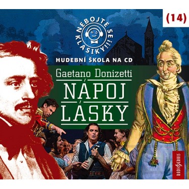 NEBOJTE SE KLASIKY 14_DONIZETTI/NÁPOJ LÁSKY - DONIZETTI_NÁPOJ LÁSKY