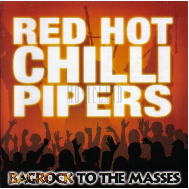 RED HOT CHILLI PIPERS - BAGROCK TO THE MASSES