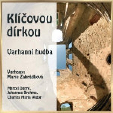 KLÍČOVOU DÍRKOU - VARHANNÍ HUDBA - MARIE ZAHRÁDKOVÁ