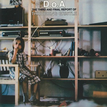 THROBBING GRISTLE - D.O.A. The Third & Final Report Of Throbbing Gristle