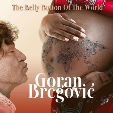 BREGOVIC GORAN - THE BELLY BUTTON OF THE WORLD