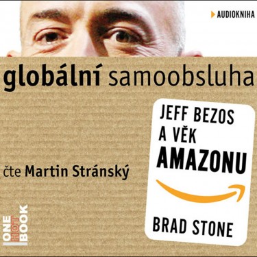 STONE, B. / STRÁNSKÝ, M. - GLOBÁLNÍ SAMOOBSLUHA/JEFF BEZOS A VĚK AMAZONU