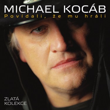 KOCÁB MICHAEL - POVÍDALI, ŽE MU HRÁLI/ZLATÁ KOLEKCE