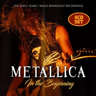 METALLICA - IN THE BEGINNING (THE EARLY YEARS / RADIO BROADCAST RECORDINGS)