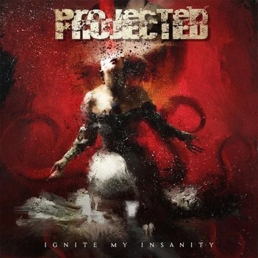 PROJECTED - IGNITE MY INSANITY