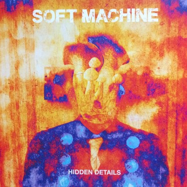 SOFT MACHINE - HIDDEN DETAILS