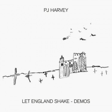 PJ HARVEY - LET ENGLAND SHAKE - DEMOS