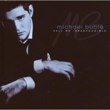 BUBLÉ MICHAEL - CALL ME IRRESPONSIBLE