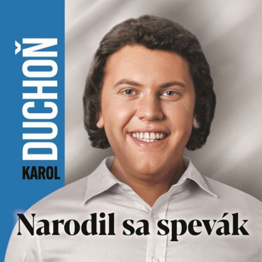 DUCHOŇ KAROL - NARODIL SA SPEVÁK
