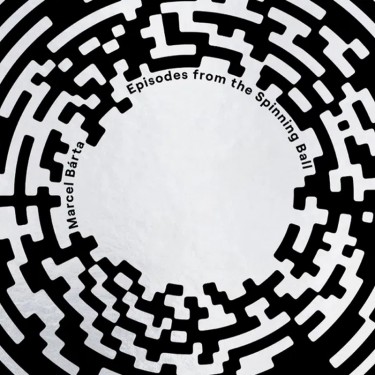 BÁRTA MARCEL - EPISODES FROM THE SPINNING BALL