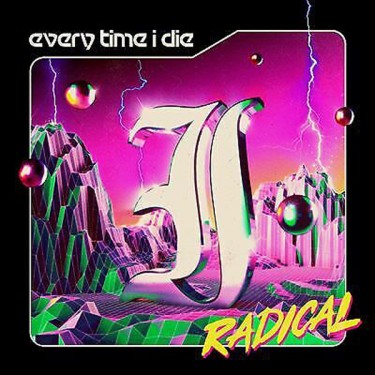 EVERY TIME I DIE - RADICAL - LIMITED ED.