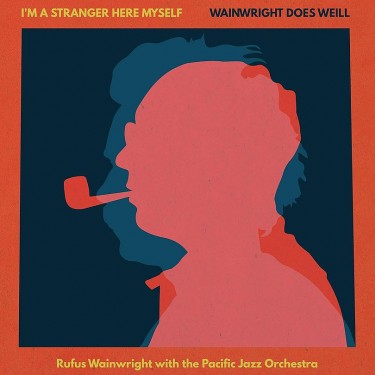Wainwright, Rufus / Pacific Jazz Orchestra - I'm A Stranger Here Myself: Wainwright Does Weill