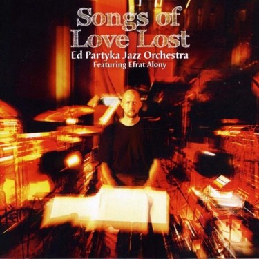 PARTYKA, ED (JAZZ ORCHESTRA) - SONGS OF LOVE LOST