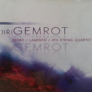 GEMROT JIŘÍ / JANÁČKOVO TRIO - STORY/LAMENTO/4TH STRING QUARTET