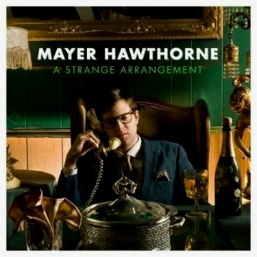 MAYER HAWTHORNE - A STRANGE ARRANGEMENT
