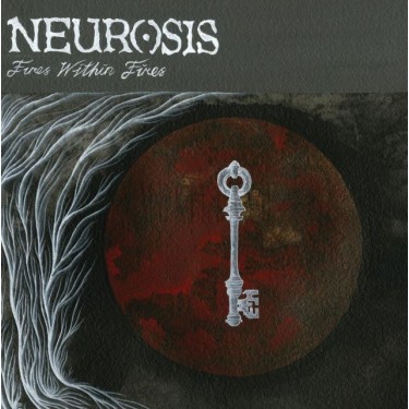 NEUROSIS - FIRES WITHIN FIRES
