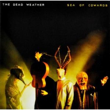 DEAD WEATHER - SEA OF COWARDS