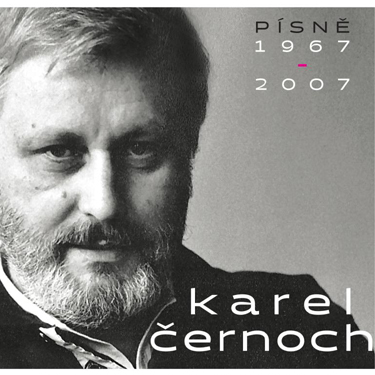 ČERNOCH KAREL - PÍSNĚ 1967-2007
