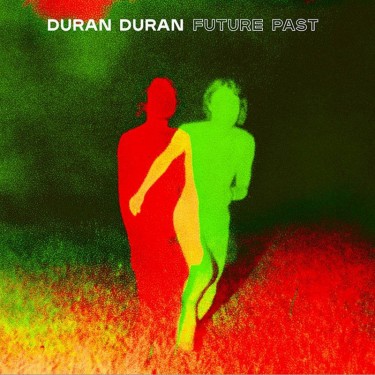 DURAN DURAN - FUTURE PAST