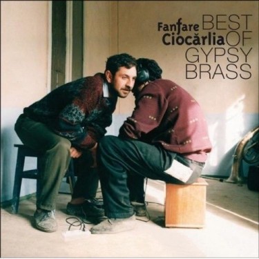 FANFARE CIOCARLIA - BEST OF GYPSY BRASS