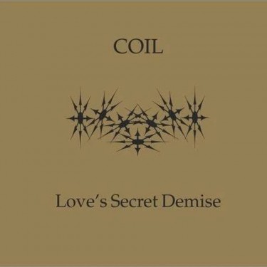 COIL - LOVE'S SECRET DEMISE