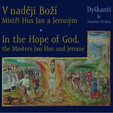 V NADĚJI BOŽÍ_MISTŘI JAN HUS A JERONÝM - DYŠKANTI + STANISLV PŘEDOTA