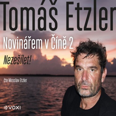 Etzler, Tomáš - Novinářem v Číně 2: Nezešílet!