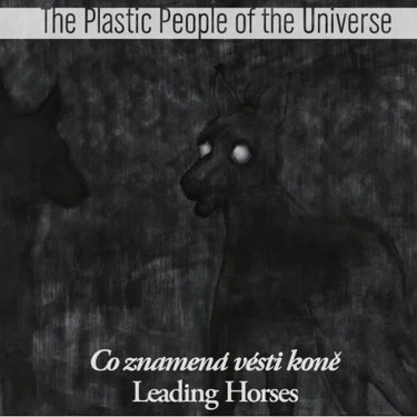 PLASTIC PEOPLE OF THE UNIVERSE - CO ZNAMENÁ VÉSTI KONĚ