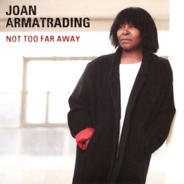 ARMATRADING JOAN - NOT TOO FAR AWAY