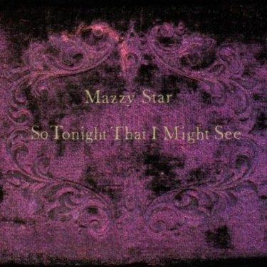 MAZZY STAR - SO TONIGHT THAT I MIGHT SEE