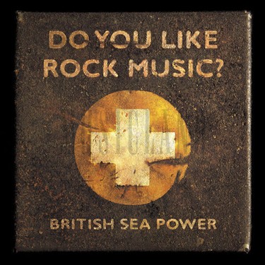 BRITISH SEA POWER - DO YOU LIKE ROCK MUSIC