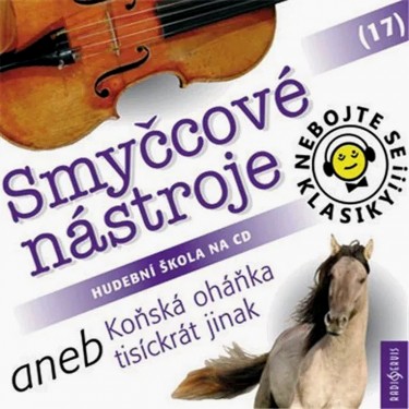 NEBOJTE SE KLASIKY 17 - SMYČCOVÉ NÁSTROJE