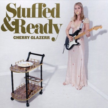 CHERRY GLAZERR - STUFFED & READY