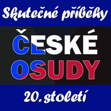 ČESKÉ OSUDY_SKUTEČNÉ PŘÍBĚHY 20. STOLETÍ