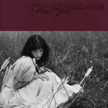 GROHL, VIOLET - BE SWEET TO ME