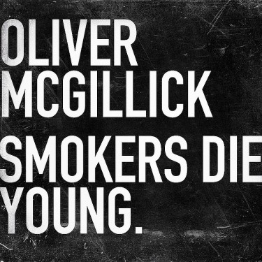 McGillick, Oliver - Smokers Die Young