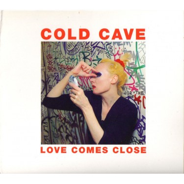 COLD CAVE - LOVE COMES CLOSE