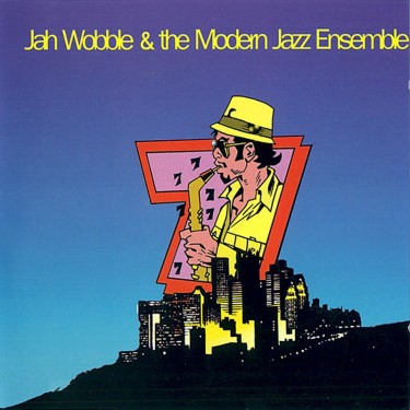 JAH WOBBLE & THE MODERN JAZZ ENSEMBLE - 7