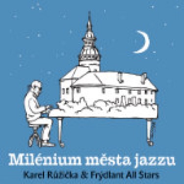 RŮŽIČKA KAREL & FRÝDLANT ALL STARS - MILÉNIUM MĚSTA JAZZU