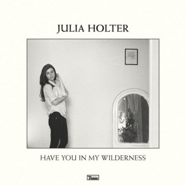 HOLTER JULIA - HAVE YOU IN MY WILDERNESS