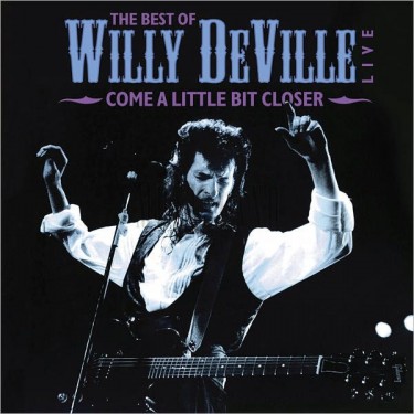 DEVILLE WILLY - THE BEST OF COME A LITTLE BIT CLOSER