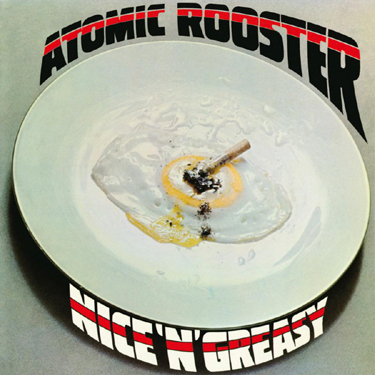 ATOMIC ROOSTER - NICE 'N' GREASY