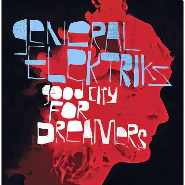 GENERAL ELEKTRIKS - Good City For Dreamers