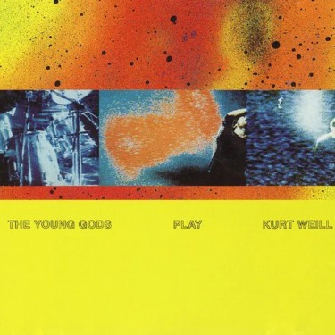 YOUNG GODS THE - PLAY KURT WEILL LTD.