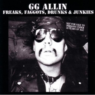 ALLIN, G.G. - FREAKS, FAGGOTS, DRUNKS & JUNKIES