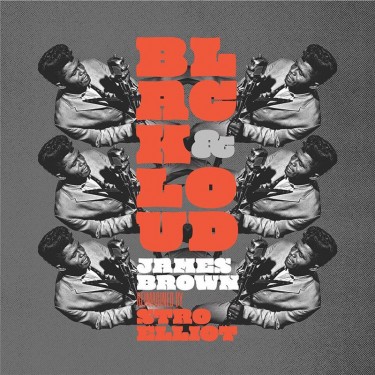 BROWN, JAMES / STRO ELLIOT - Black & Loud: James Brown Reimagined By Stro Elliot