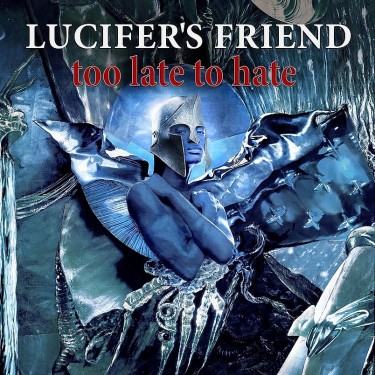 LUCIFERS FRIEND - TOO LATE TO HATE