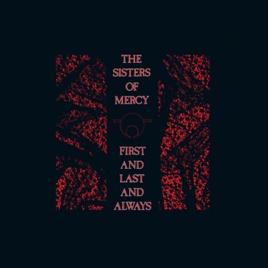 SISTERS OF MERCY - FIRST AND LAST AND ALWAYS