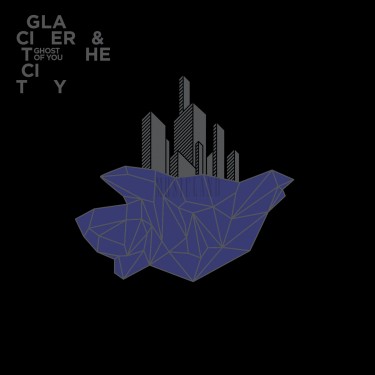 GHOST OF YOU - GLACIER AND THE CITY