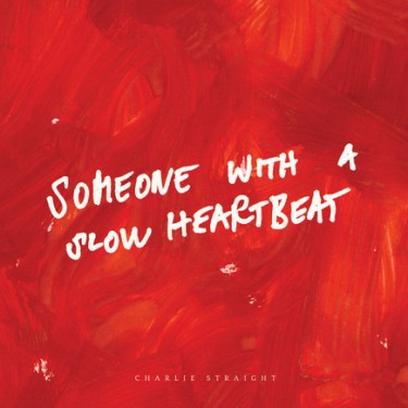 CHARLIE STRAIGHT - SOMEONE WITH A SLOW HEARTBEAT